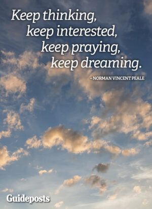 Keep thinking, keep interested, keep praying, keep dreaming.--Norman Vincent Peale