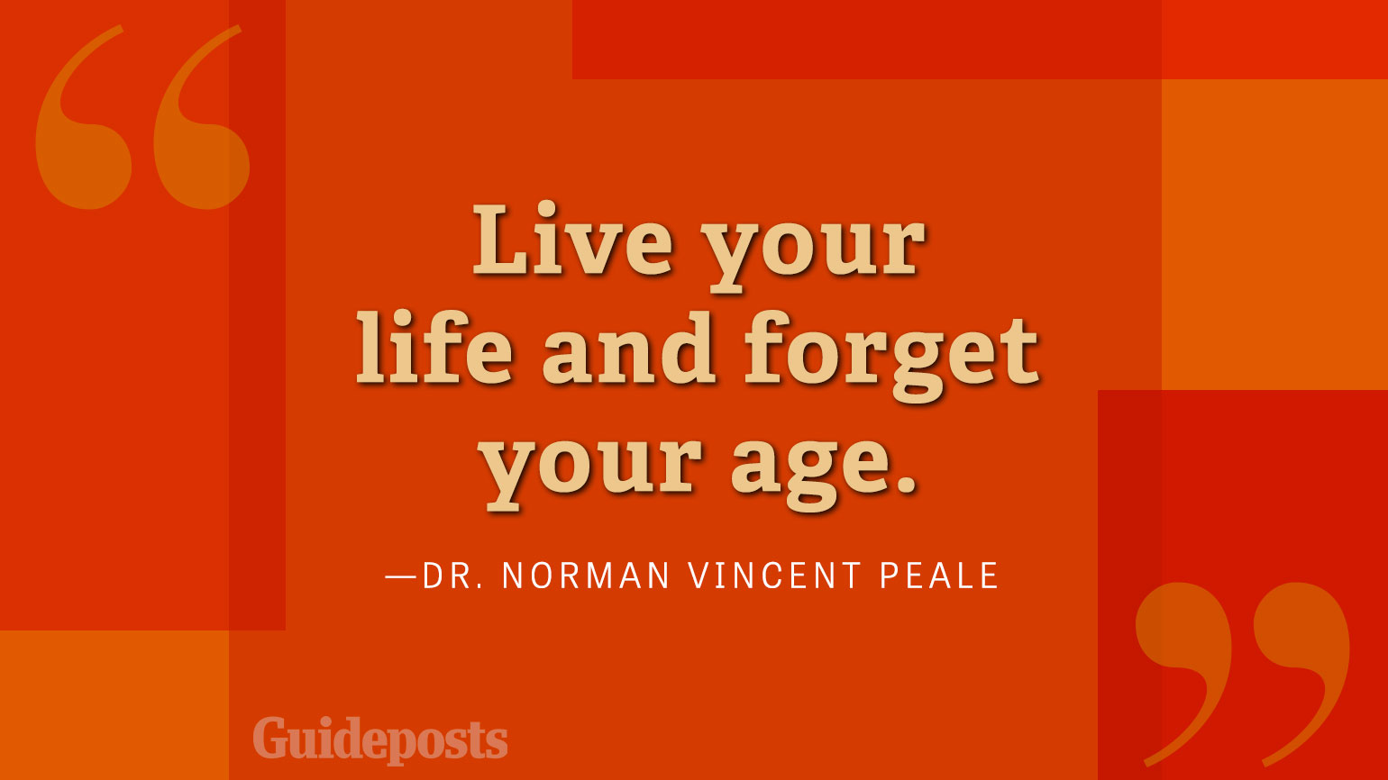 Live your life and forget your age.